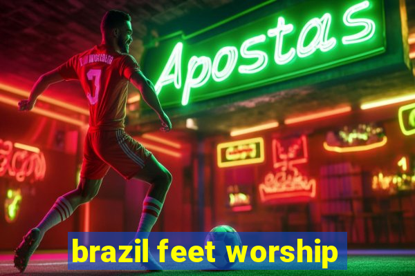 brazil feet worship